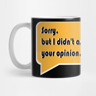 Sorry, but I didn't ask for your opinion. Mug